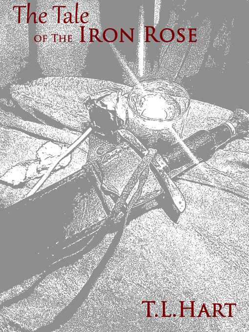 Title details for Tale of The Iron Rose, no. 1 by T.L. Hart - Wait list